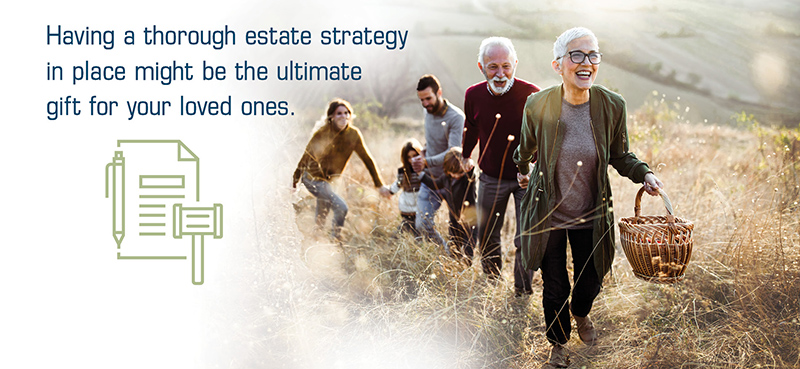 Having a thorough estate strategy in place might be the ultimate gift for your loved ones.